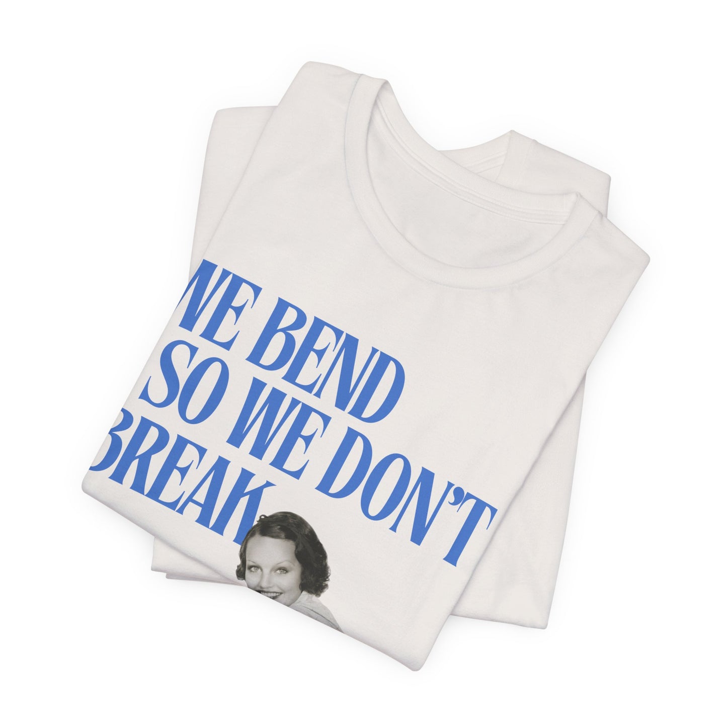 We Bend So We Don't Break Graphic Streetwear T-Shirt