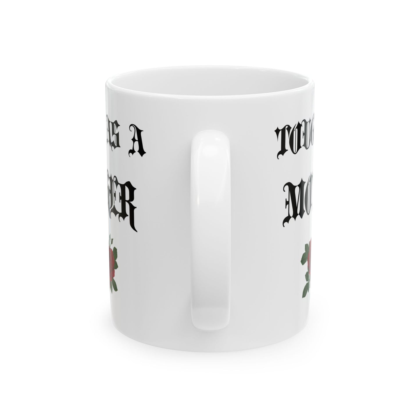 Tough as a Mother Ceramic Coffee Cup Mug