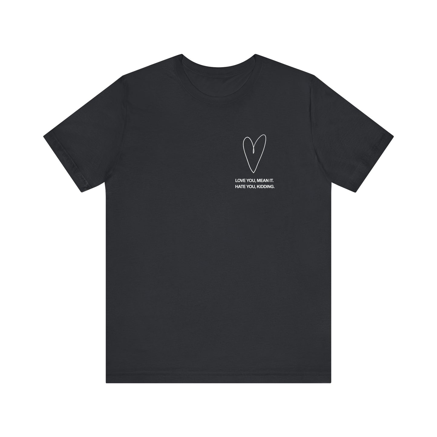 Love You, Meant It. Hate You, Kidding. - Ginny and Georgia T-Shirt