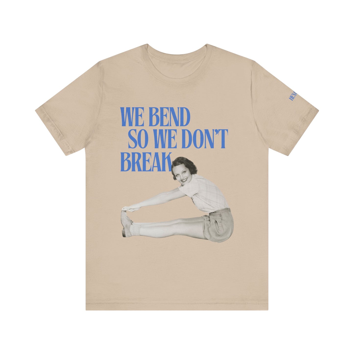 We Bend So We Don't Break Graphic Streetwear T-Shirt