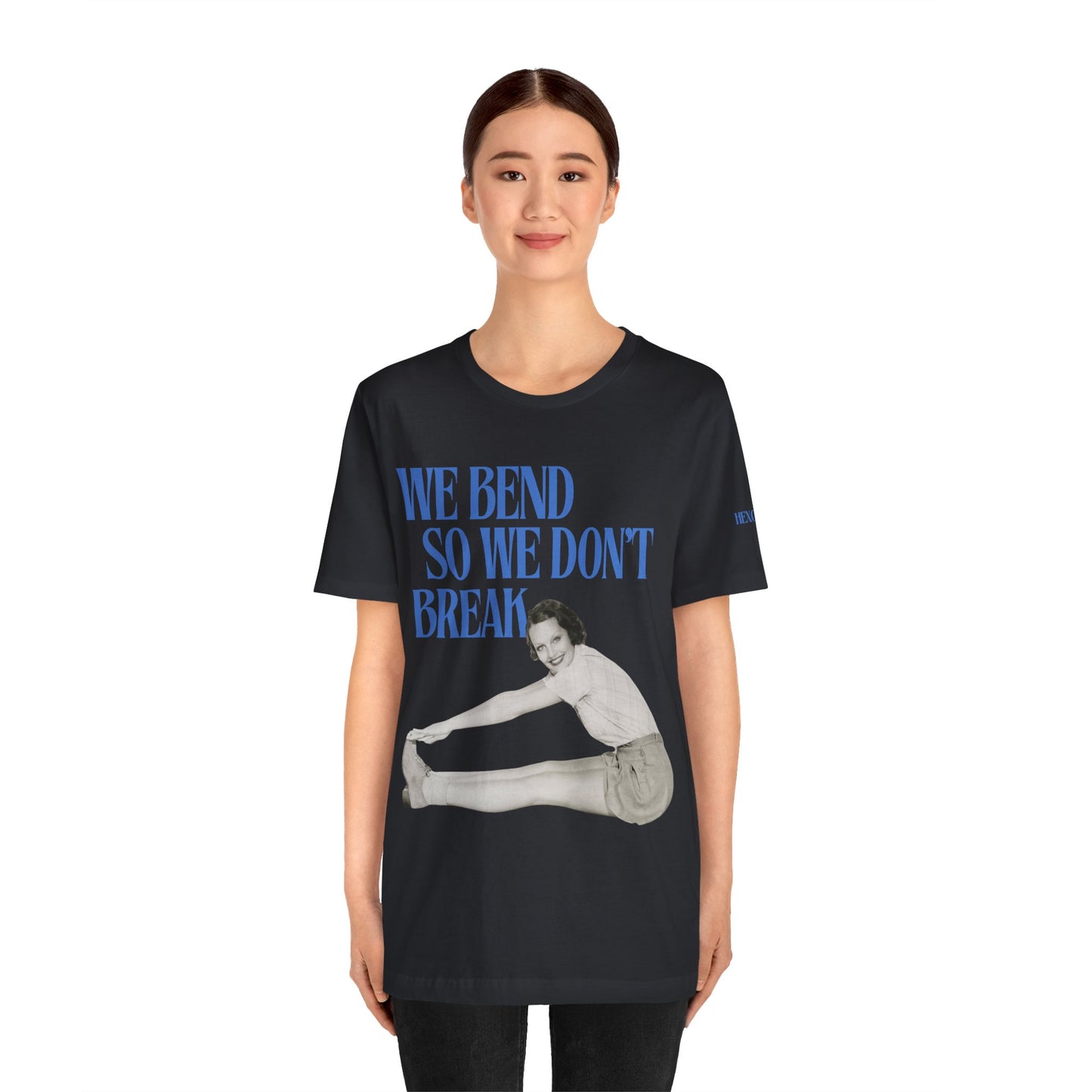 We Bend So We Don't Break Graphic Streetwear T-Shirt