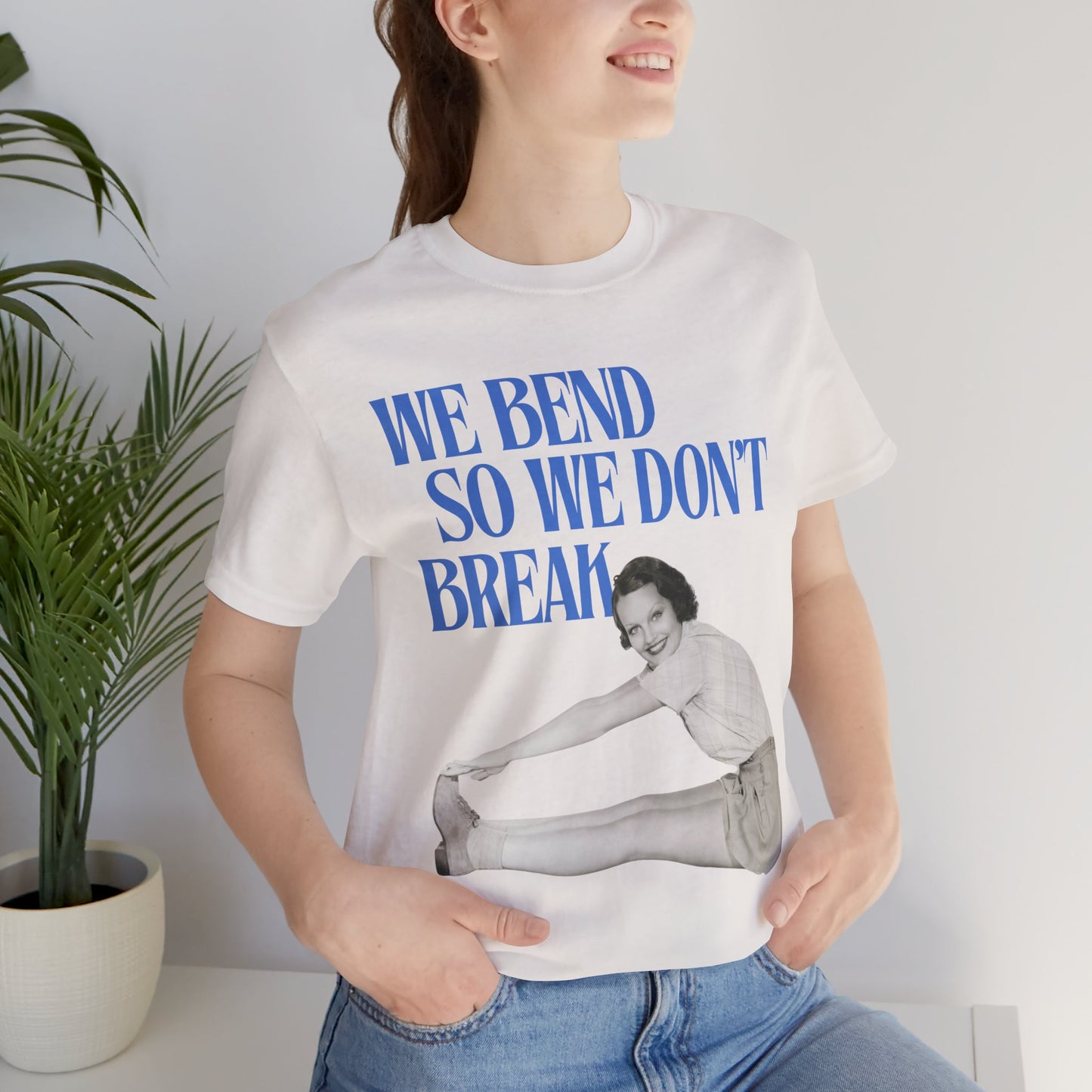 We Bend So We Don't Break Graphic Streetwear T-Shirt