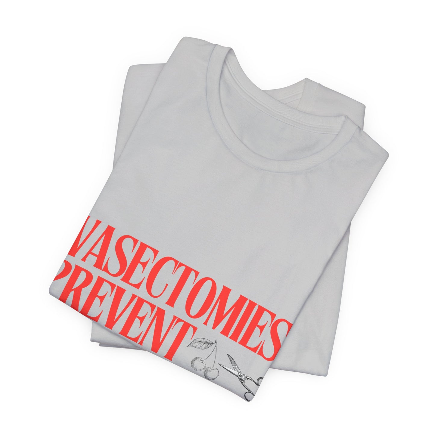 Vasectomies Prevent Abortions Graphic Streetwear T-Shirt