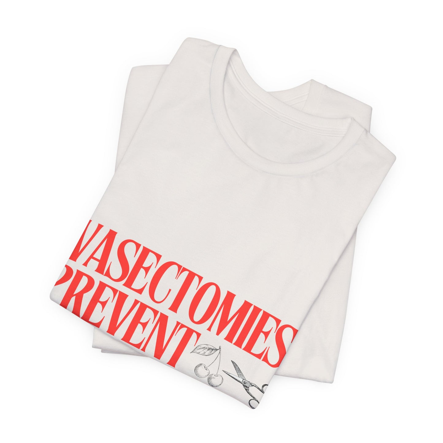 Vasectomies Prevent Abortions Graphic Streetwear T-Shirt