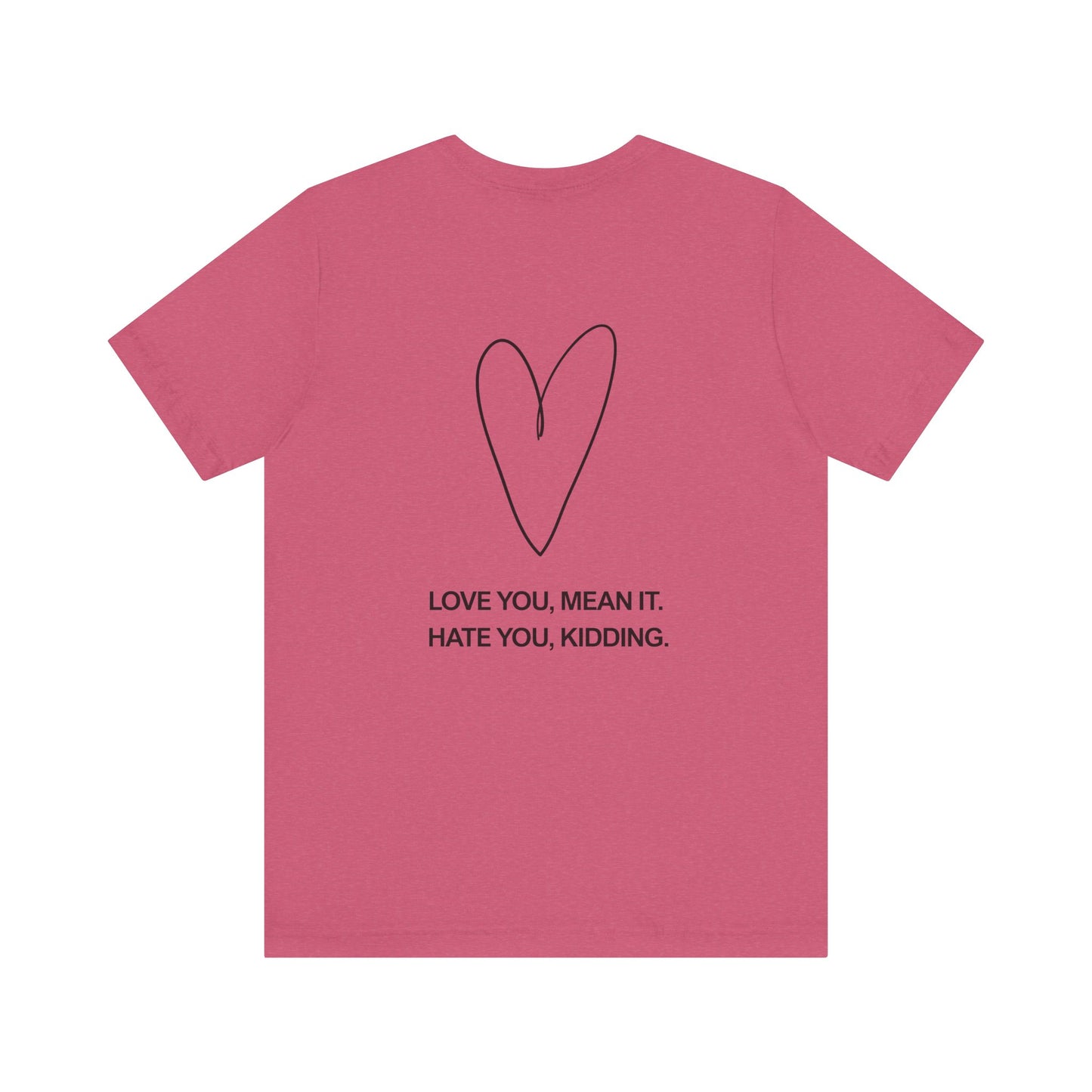 Love You, Meant It. Hate You, Kidding. - Ginny and Georgia T-Shirt