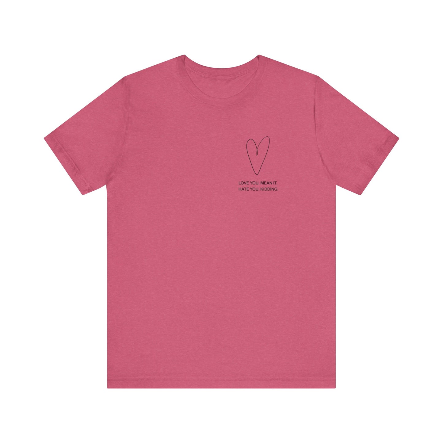 Love You, Meant It. Hate You, Kidding. - Ginny and Georgia T-Shirt
