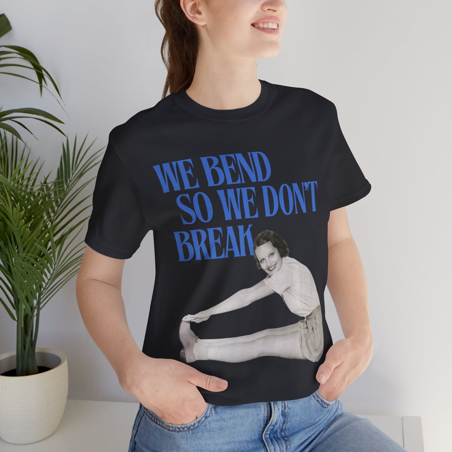 We Bend So We Don't Break Graphic Streetwear T-Shirt
