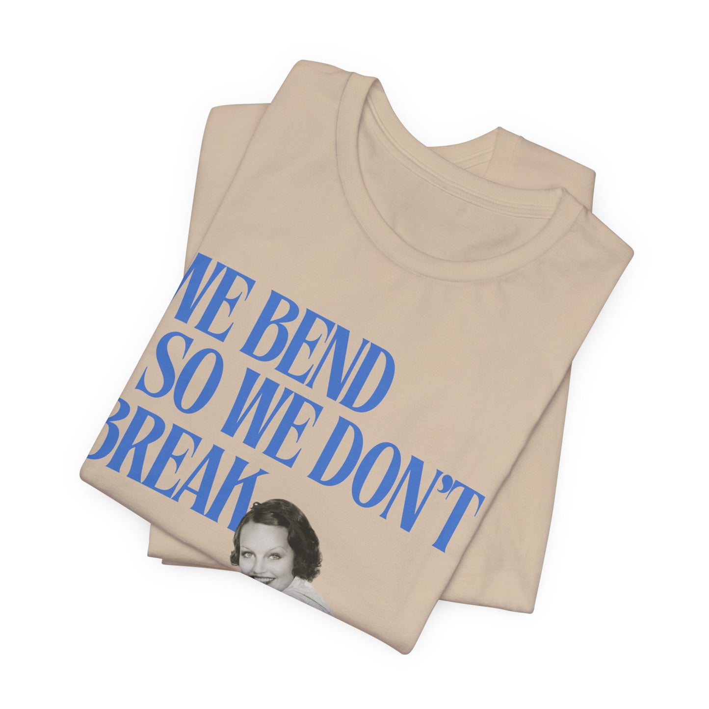 We Bend So We Don't Break Graphic Streetwear T-Shirt