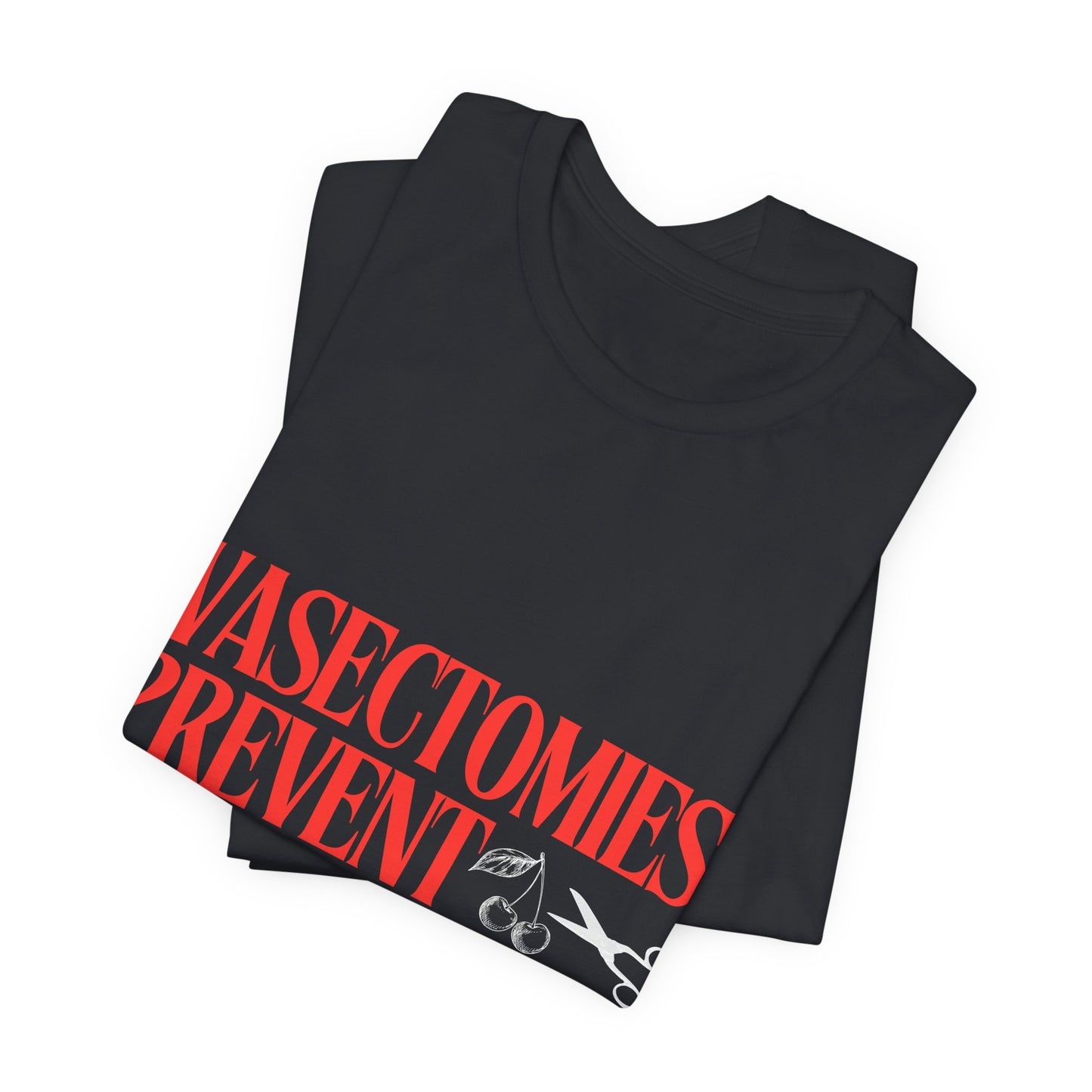 Vasectomies Prevent Abortions Graphic Streetwear T-Shirt