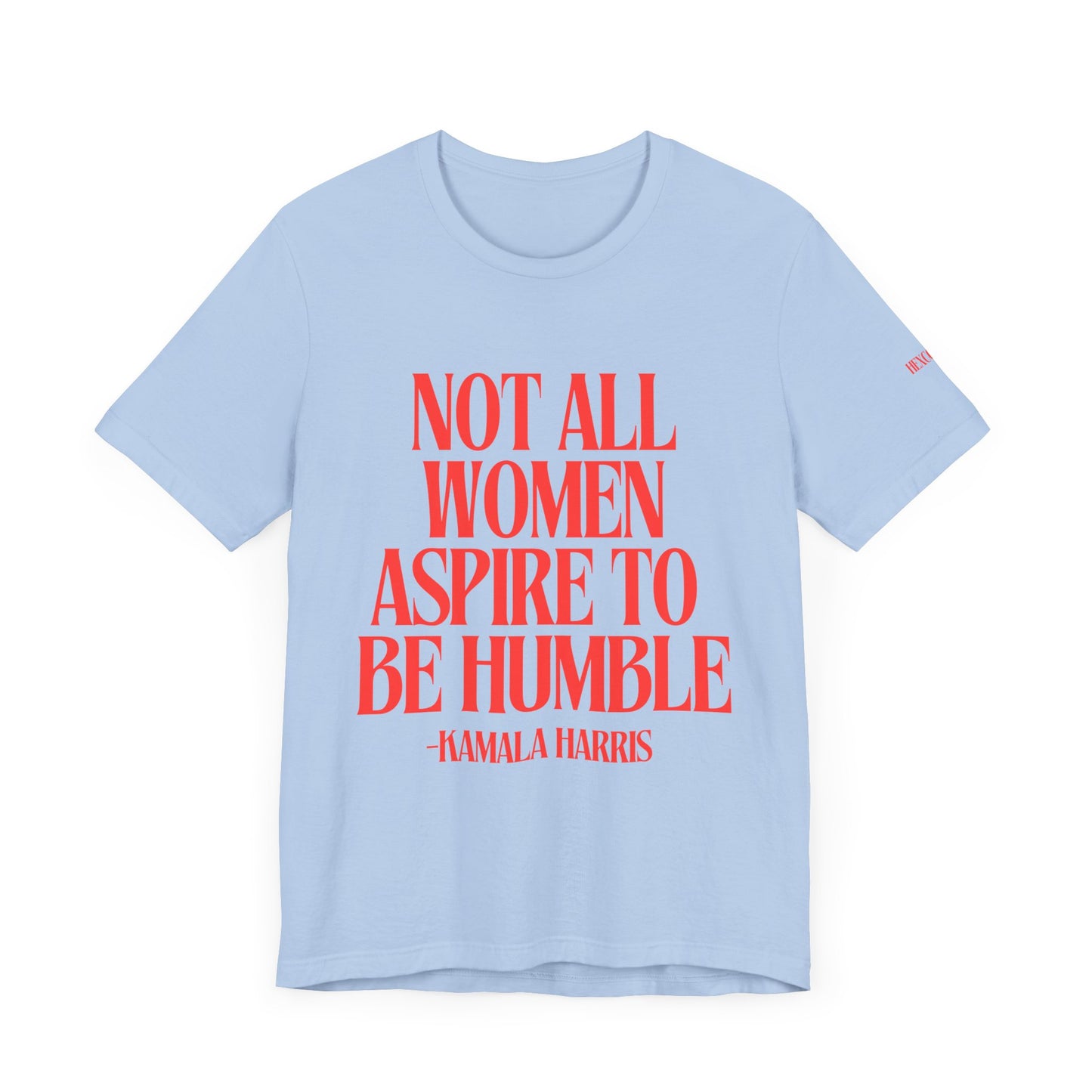Not All Women Aspire to Be Humble Graphic Streetwear T-Shirt