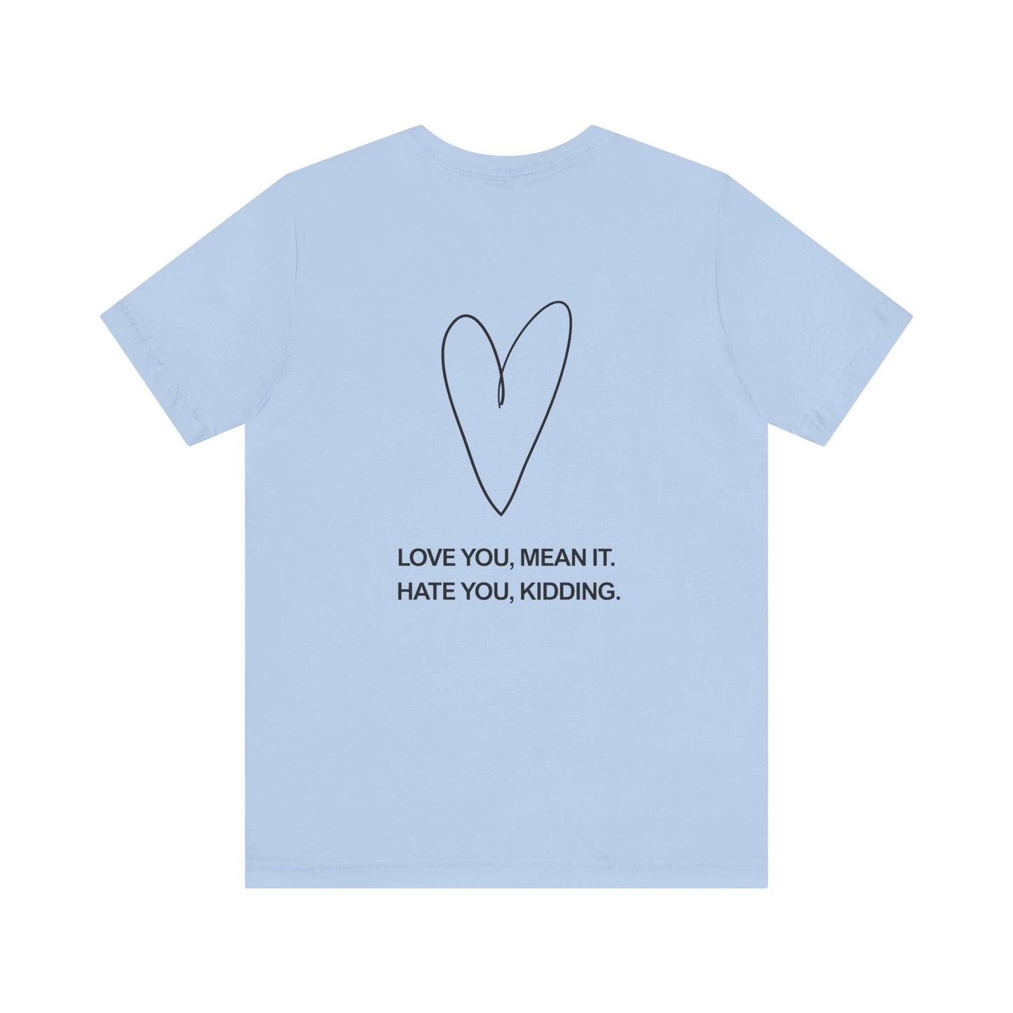 Love You, Meant It. Hate You, Kidding. - Ginny and Georgia T-Shirt