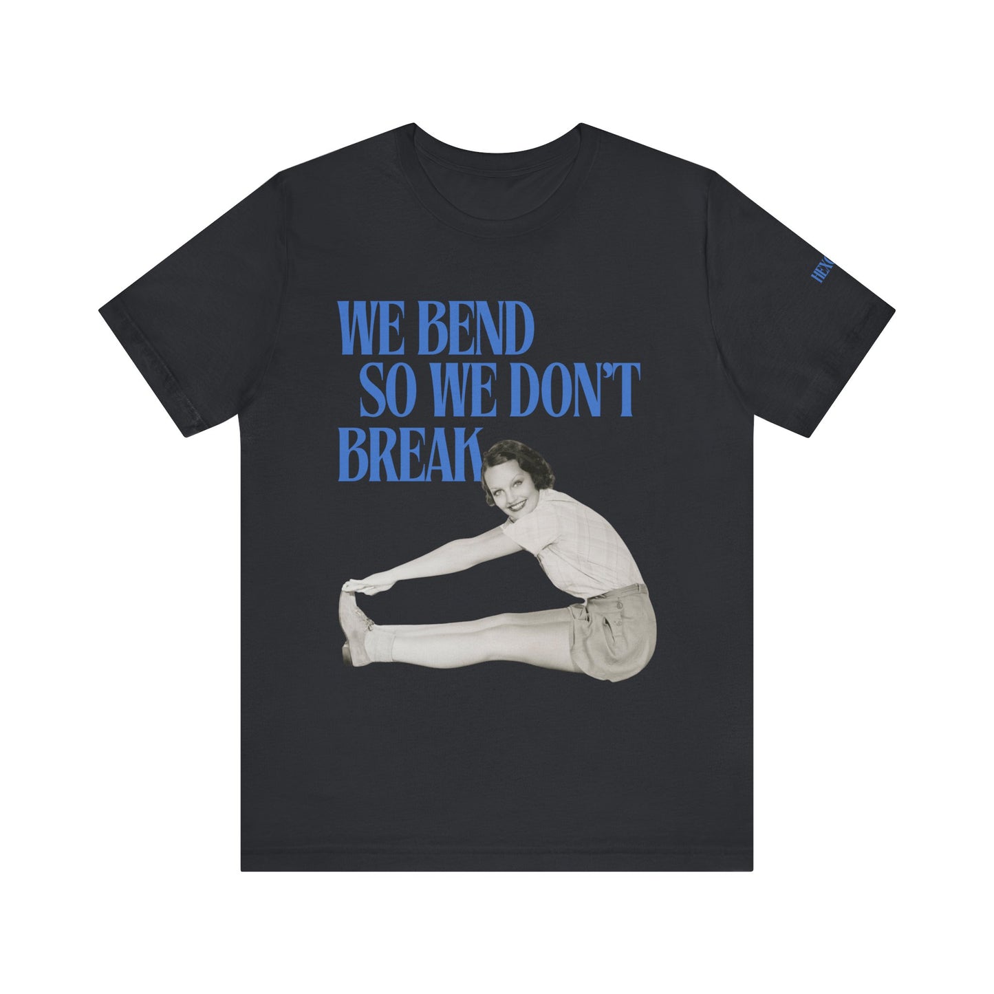 We Bend So We Don't Break Graphic Streetwear T-Shirt