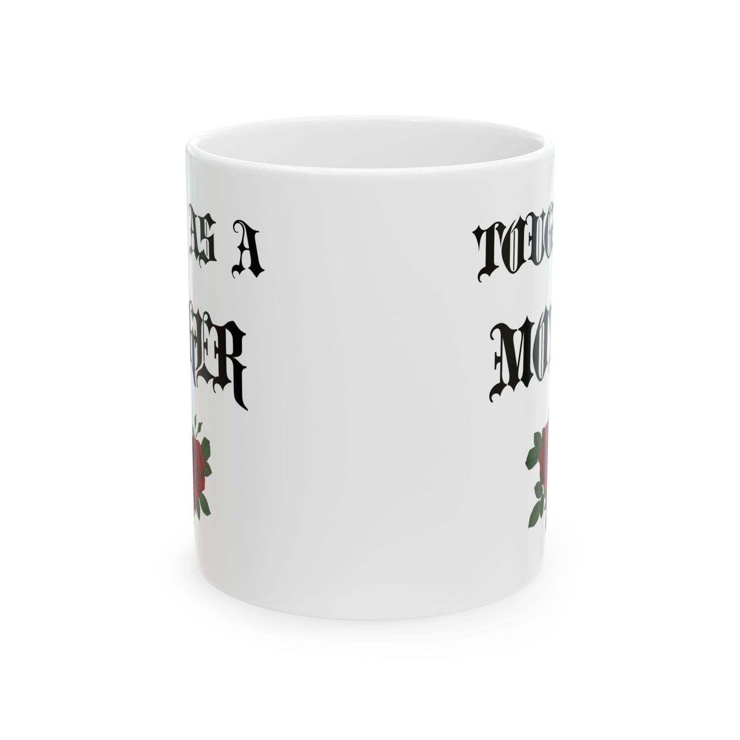 Tough as a Mother Ceramic Coffee Cup Mug