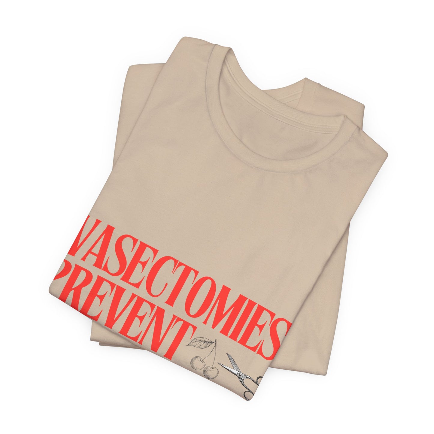 Vasectomies Prevent Abortions Graphic Streetwear T-Shirt