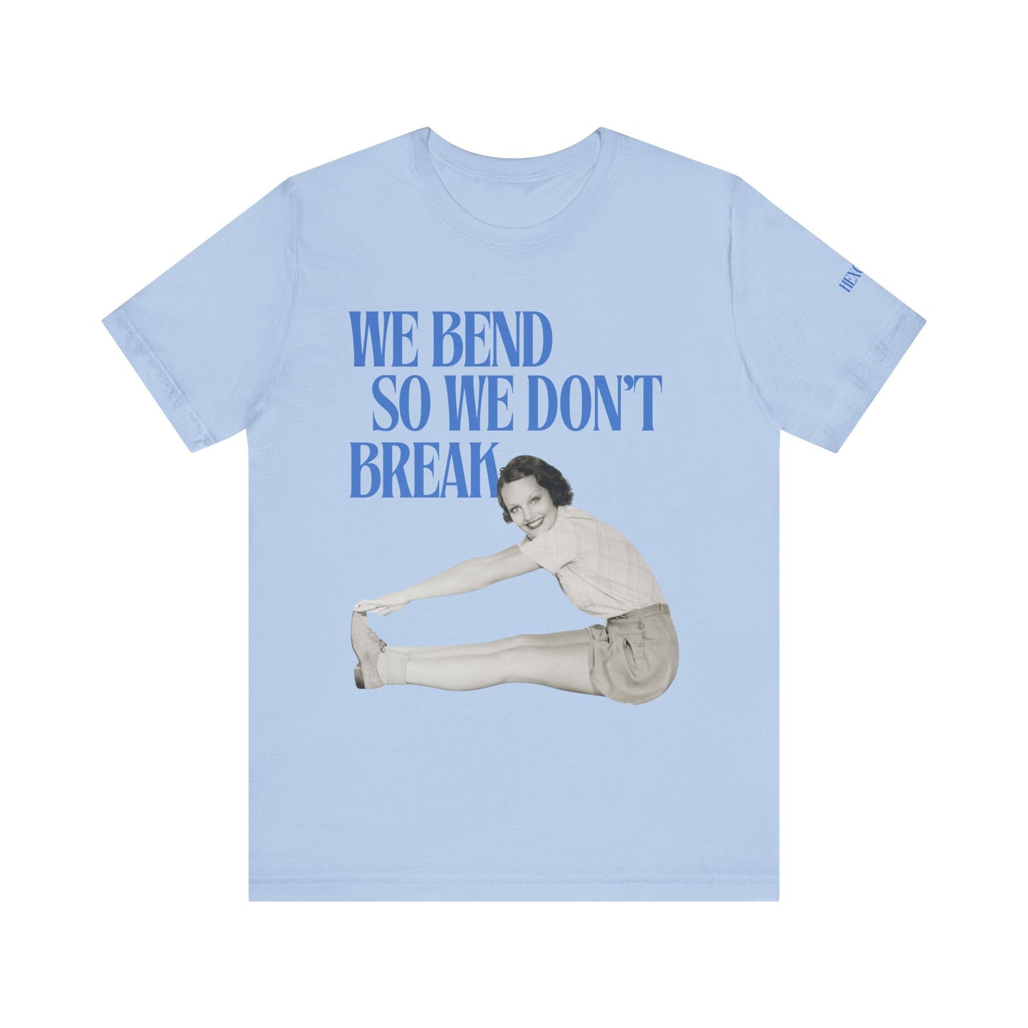 We Bend So We Don't Break Graphic Streetwear T-Shirt