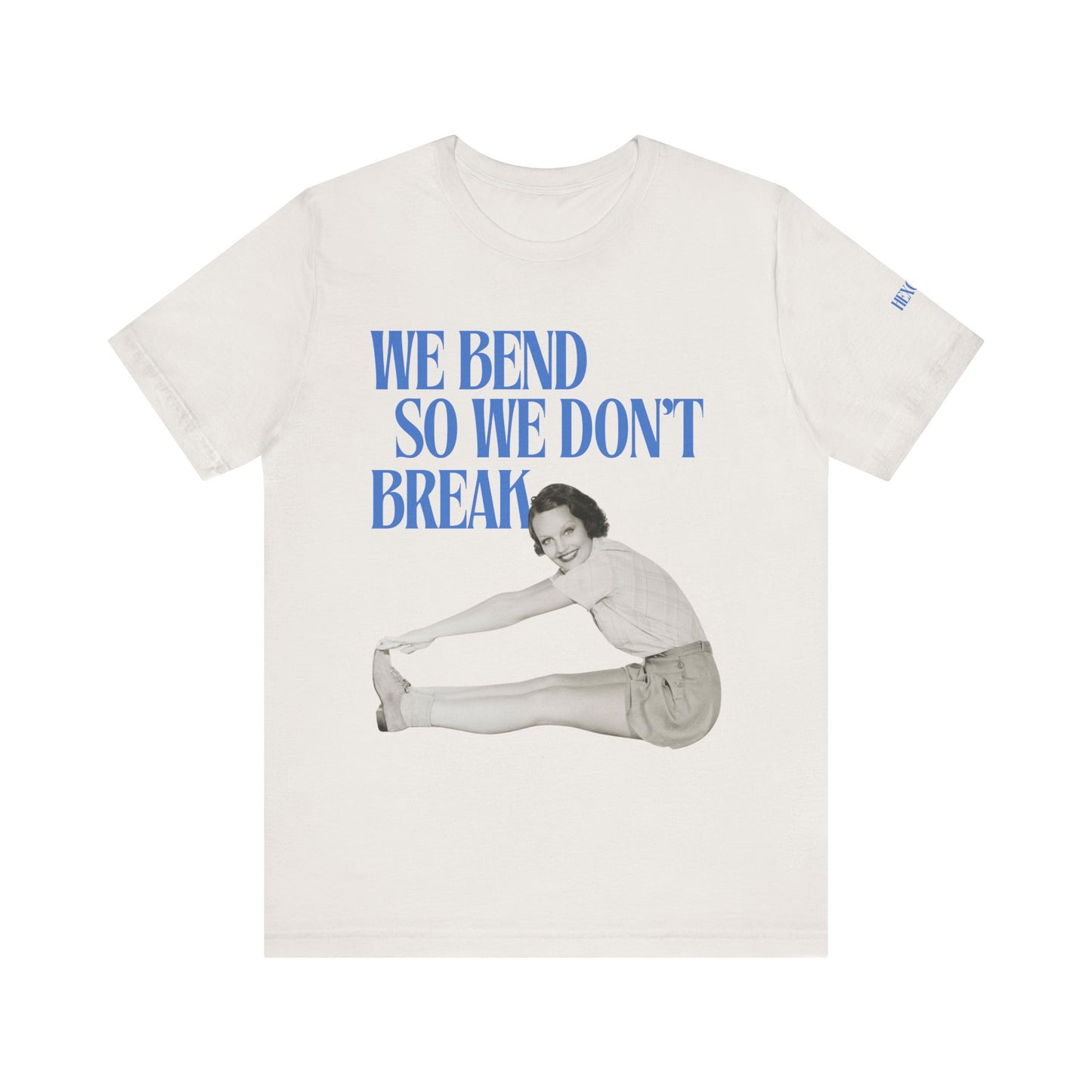 We Bend So We Don't Break Graphic Streetwear T-Shirt