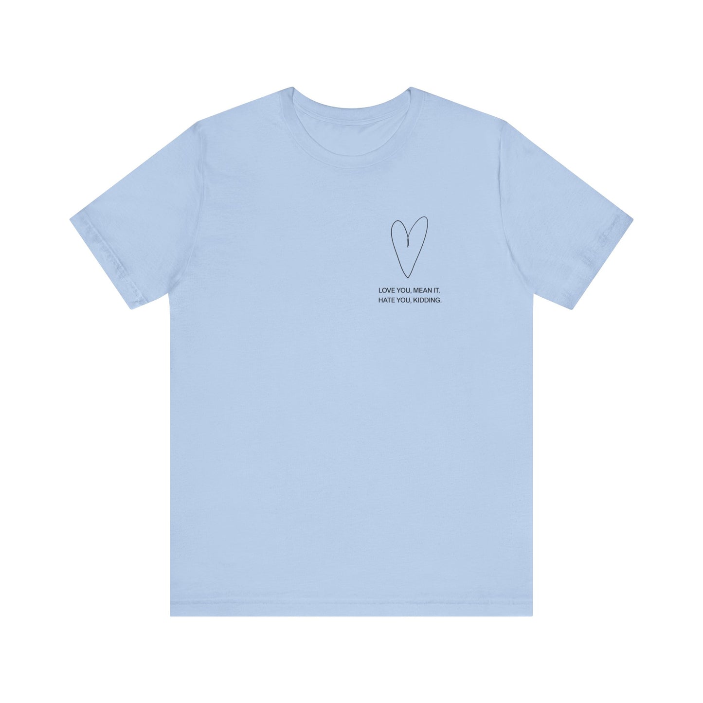 Love You, Meant It. Hate You, Kidding. - Ginny and Georgia T-Shirt