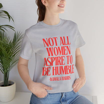 Not All Women Aspire to Be Humble Graphic Streetwear T-Shirt