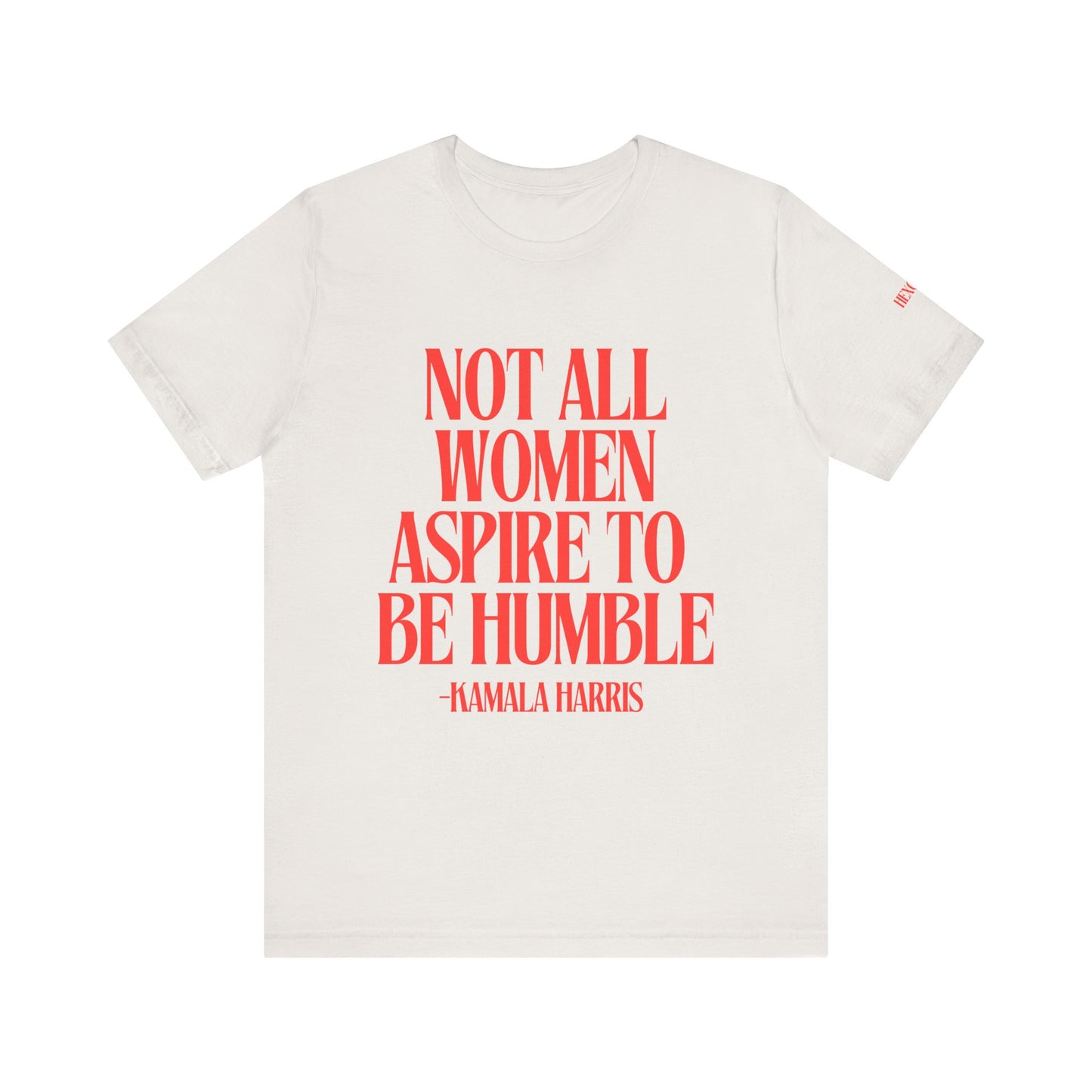 Not All Women Aspire to Be Humble Graphic Streetwear T-Shirt