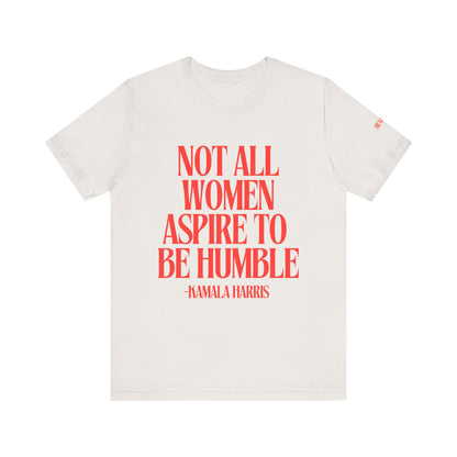 Not All Women Aspire to Be Humble Graphic Streetwear T-Shirt