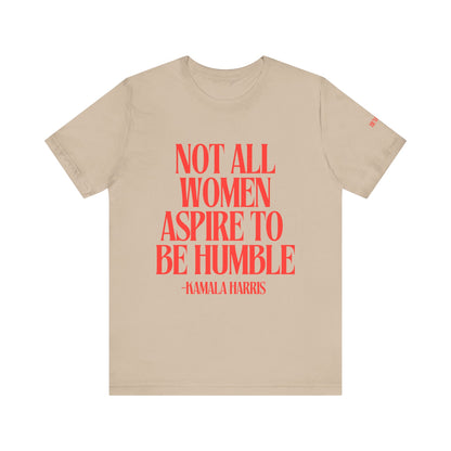 Not All Women Aspire to Be Humble Graphic Streetwear T-Shirt