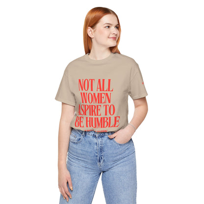 Not All Women Aspire to Be Humble Graphic Streetwear T-Shirt