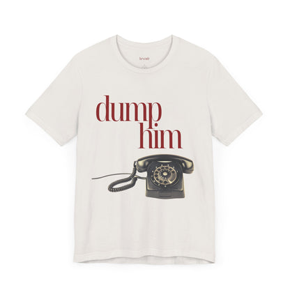 Dump Him Anti-Valentine's Graphic Streetwear T-Shirt