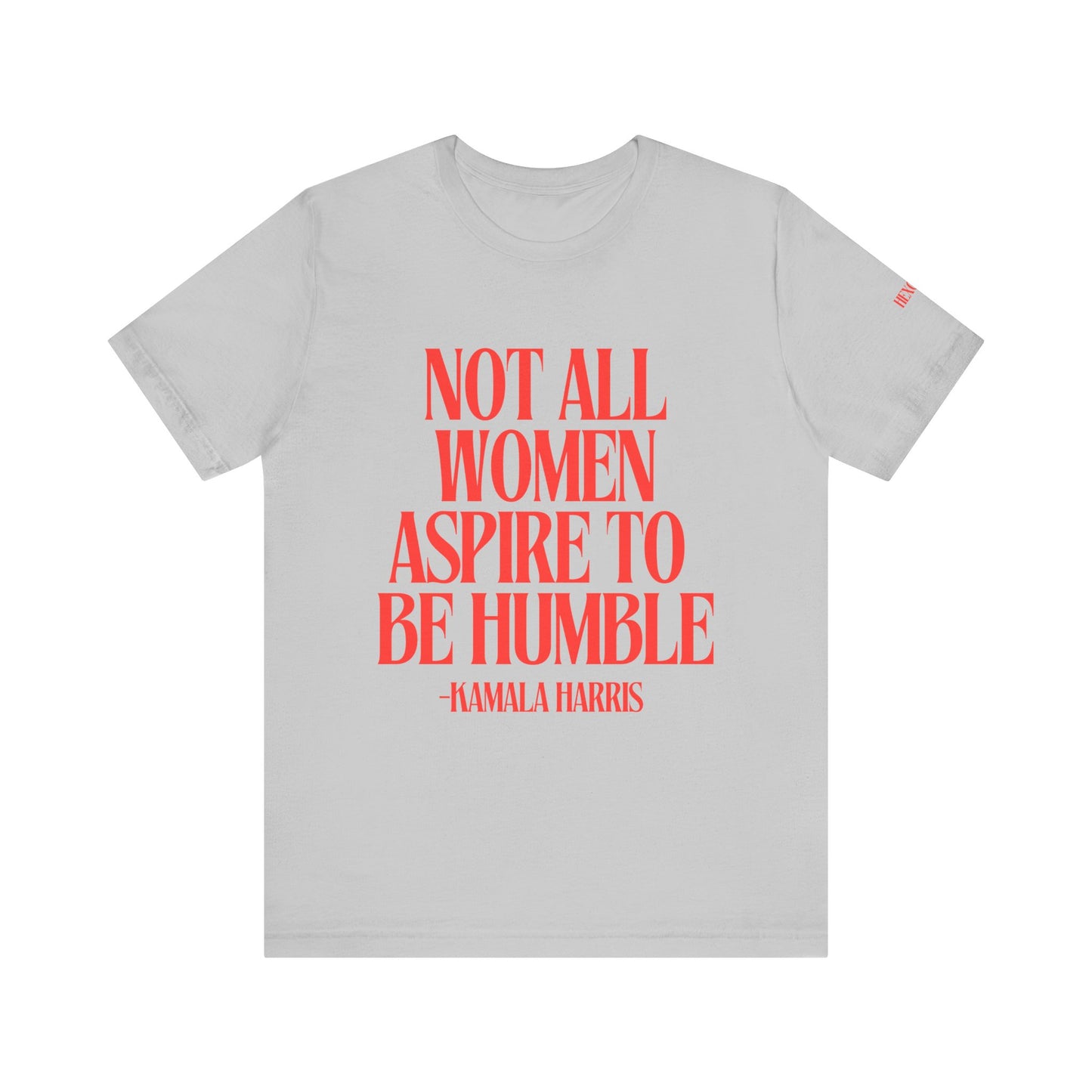 Not All Women Aspire to Be Humble Graphic Streetwear T-Shirt