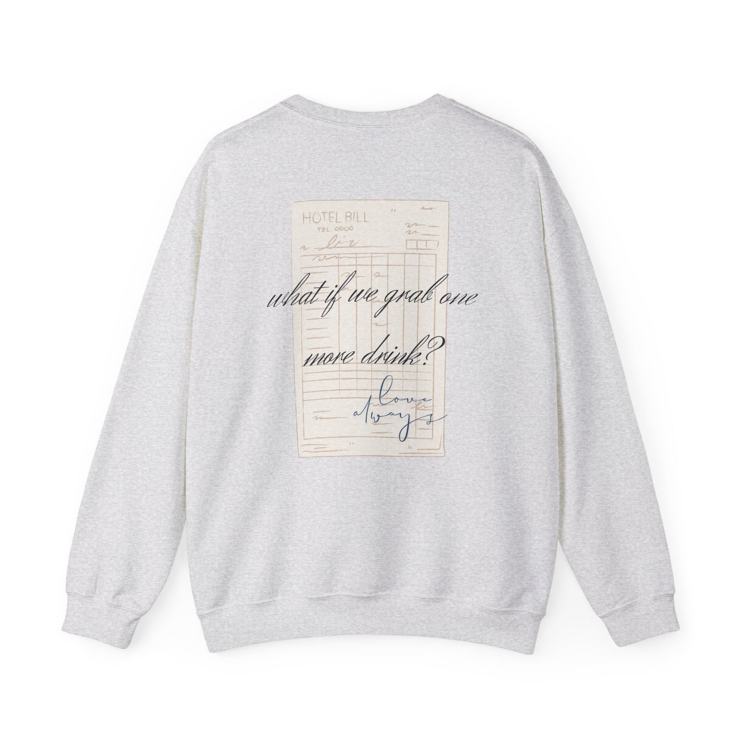 Love Always "What If We Grab One More Drink" sweatshirt | hotel receipt graphic