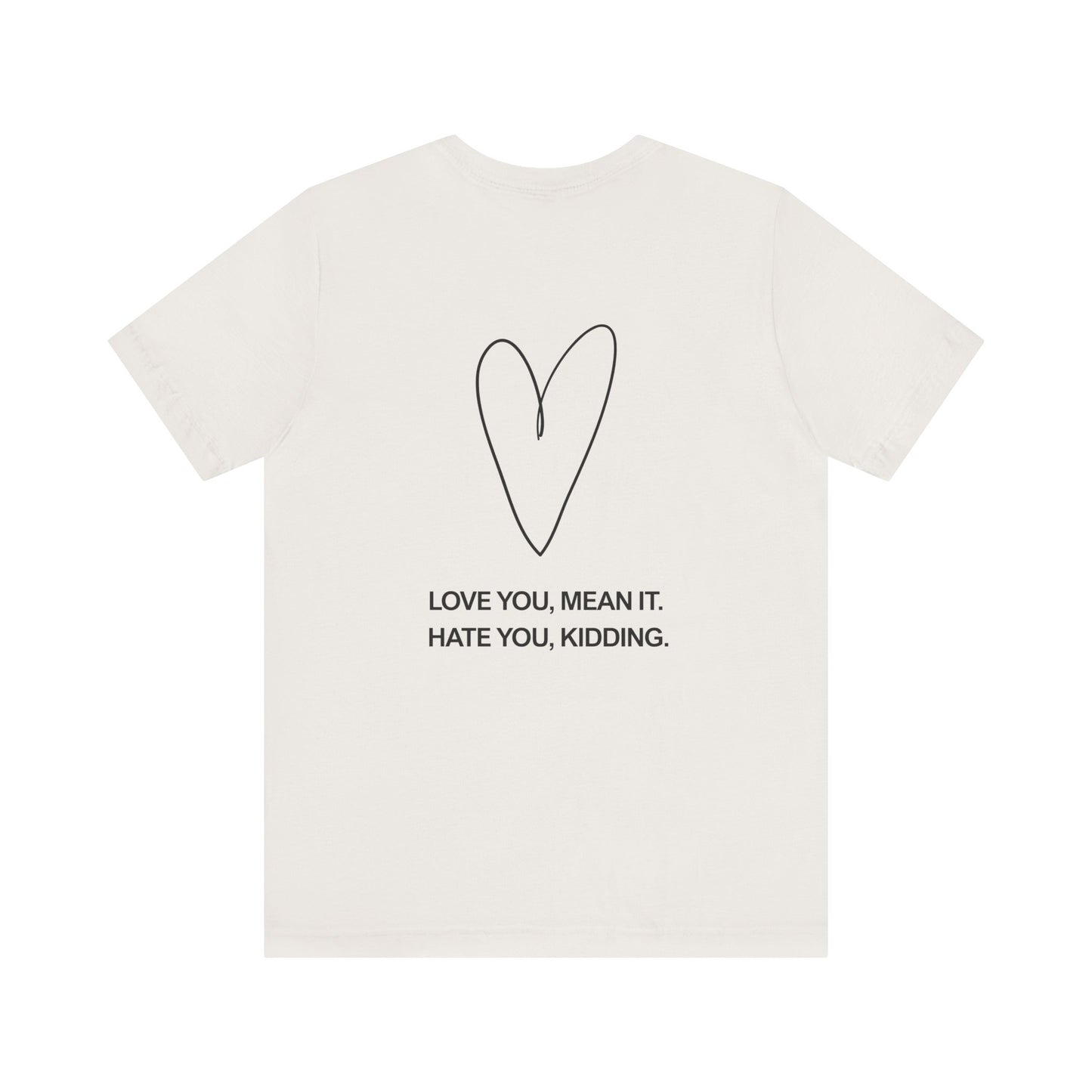 Love You, Meant It. Hate You, Kidding. - Ginny and Georgia T-Shirt