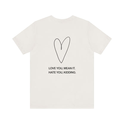 Love You, Meant It. Hate You, Kidding. - Ginny and Georgia T-Shirt