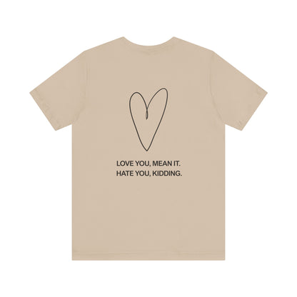 Love You, Meant It. Hate You, Kidding. - Ginny and Georgia T-Shirt