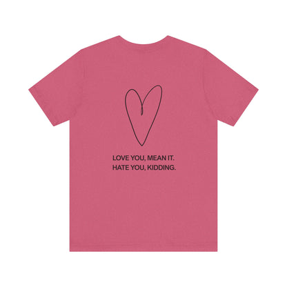 Love You, Meant It. Hate You, Kidding. - Ginny and Georgia T-Shirt