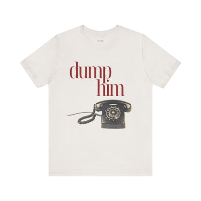 Dump Him Anti-Valentine's Graphic Streetwear T-Shirt
