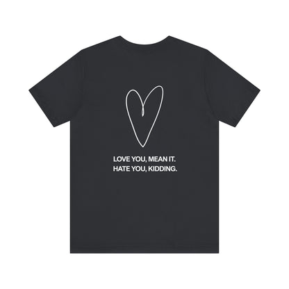Love You, Meant It. Hate You, Kidding. - Ginny and Georgia T-Shirt