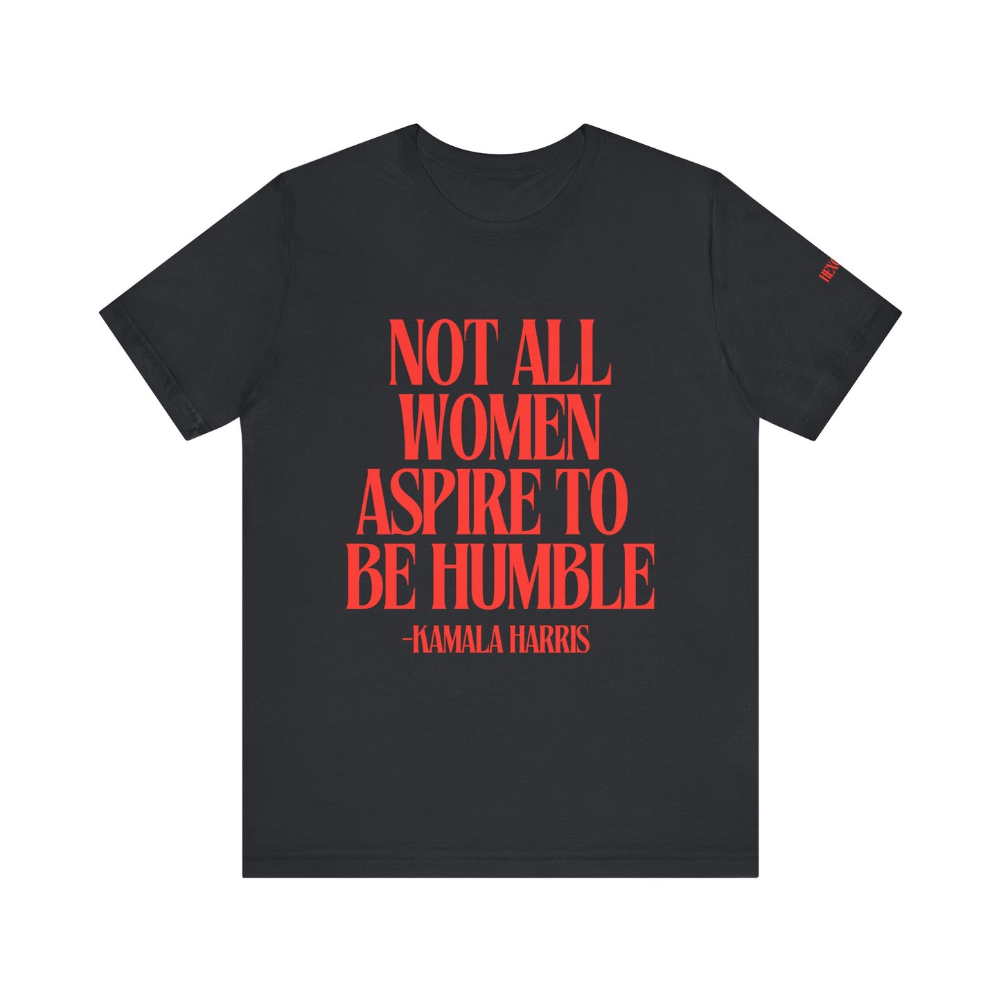 Not All Women Aspire to Be Humble Graphic Streetwear T-Shirt