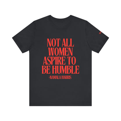 Not All Women Aspire to Be Humble Graphic Streetwear T-Shirt