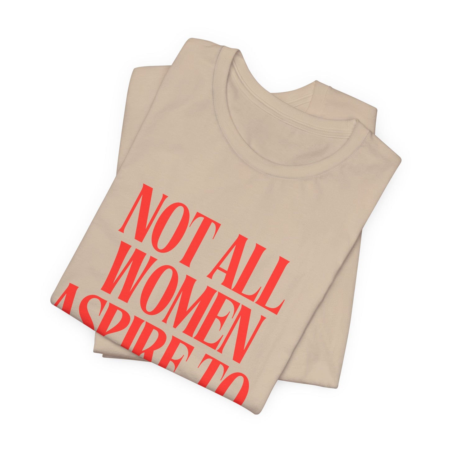 Not All Women Aspire to Be Humble Graphic Streetwear T-Shirt
