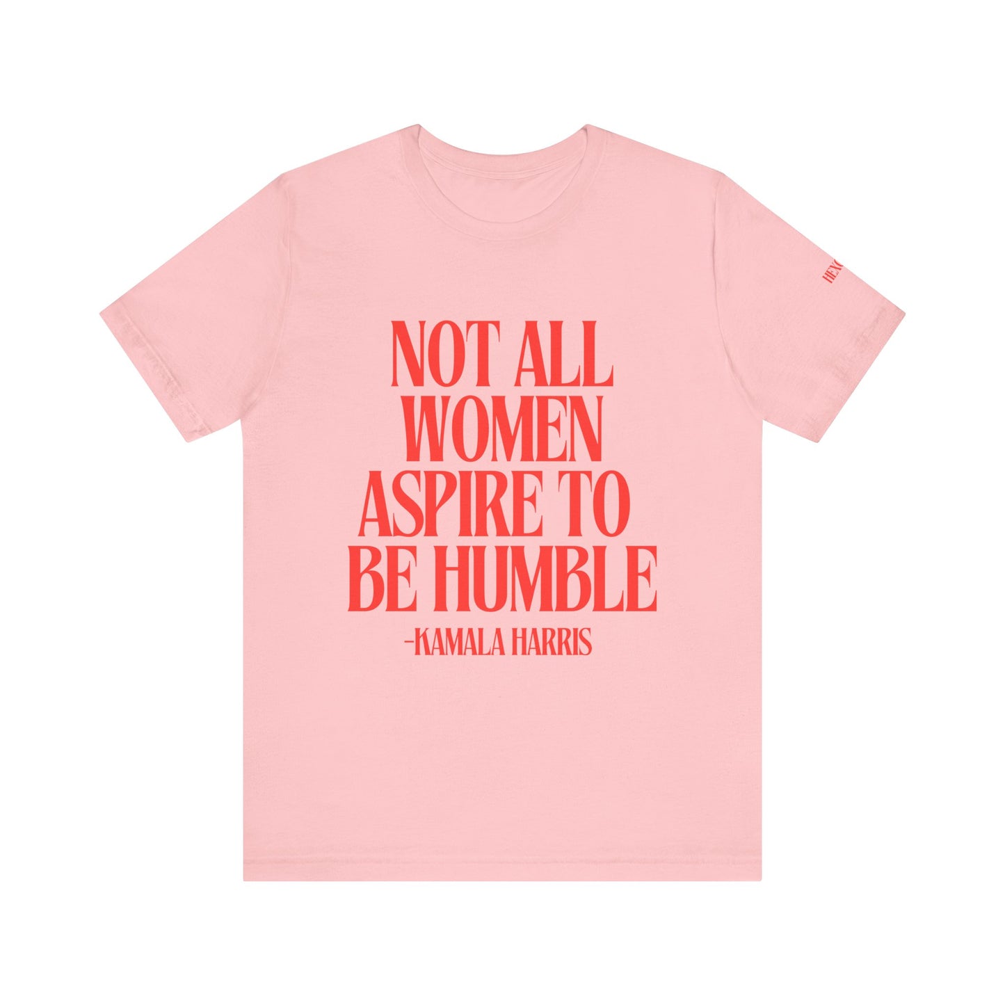 Not All Women Aspire to Be Humble Graphic Streetwear T-Shirt