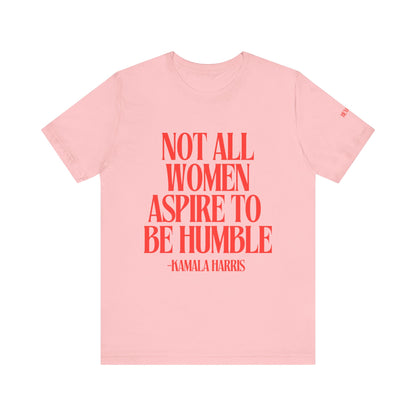 Not All Women Aspire to Be Humble Graphic Streetwear T-Shirt