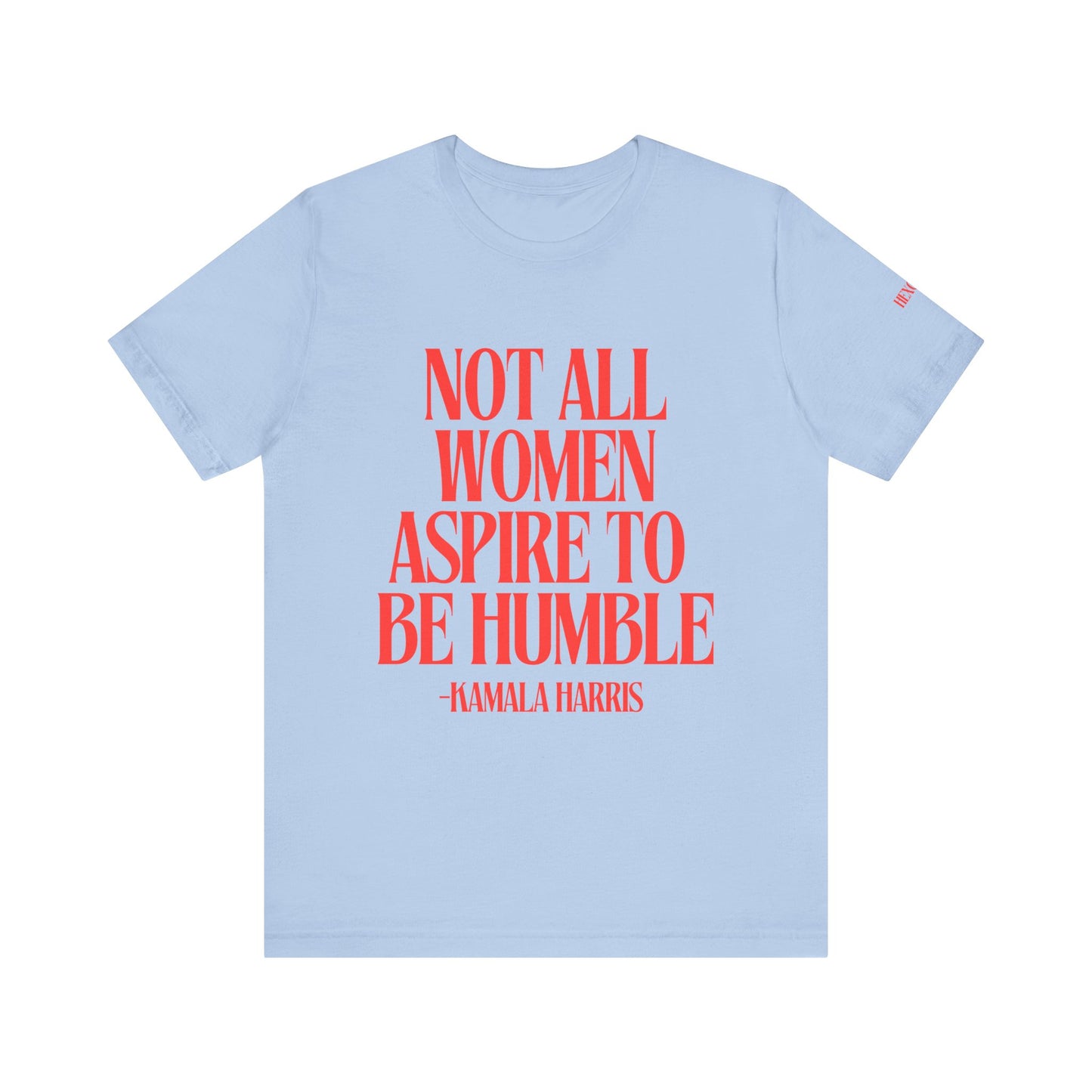 Not All Women Aspire to Be Humble Graphic Streetwear T-Shirt