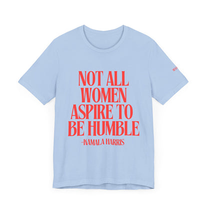 Not All Women Aspire to Be Humble Graphic Streetwear T-Shirt
