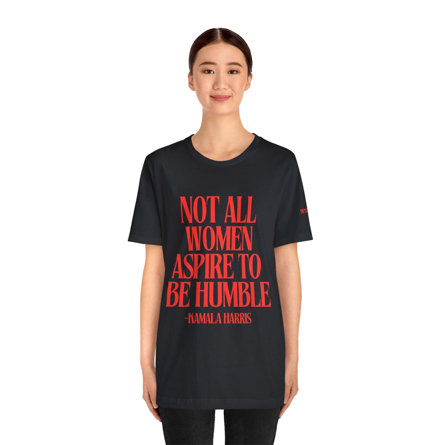 Not All Women Aspire to Be Humble Graphic Streetwear T-Shirt