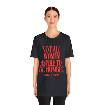Not All Women Aspire to Be Humble Graphic Streetwear T-Shirt
