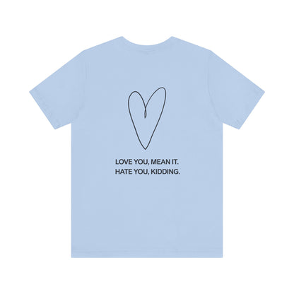 Love You, Meant It. Hate You, Kidding. - Ginny and Georgia T-Shirt
