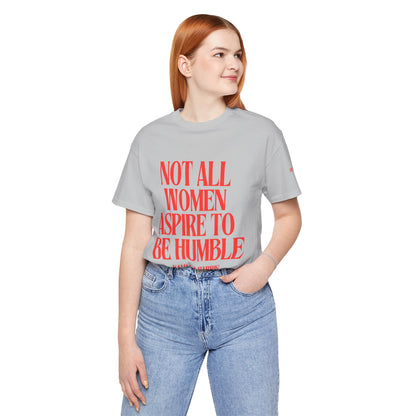 Not All Women Aspire to Be Humble Graphic Streetwear T-Shirt