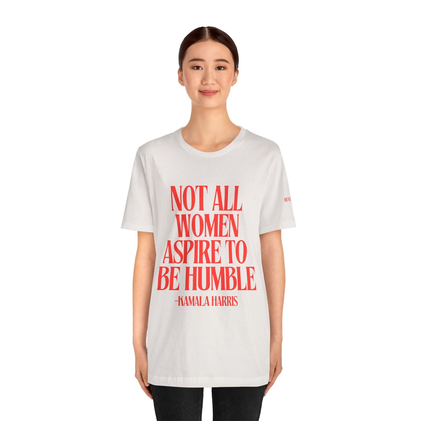 Not All Women Aspire to Be Humble Graphic Streetwear T-Shirt