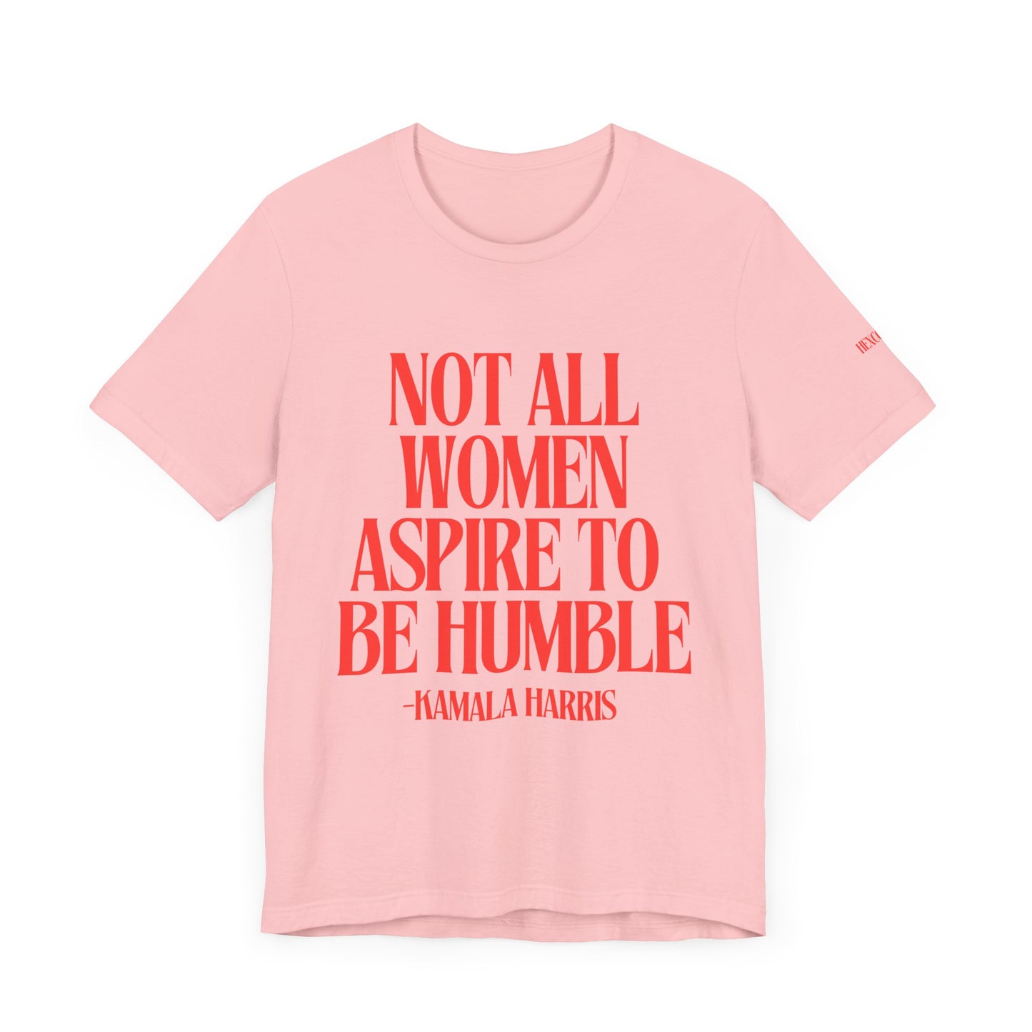Not All Women Aspire to Be Humble Graphic Streetwear T-Shirt