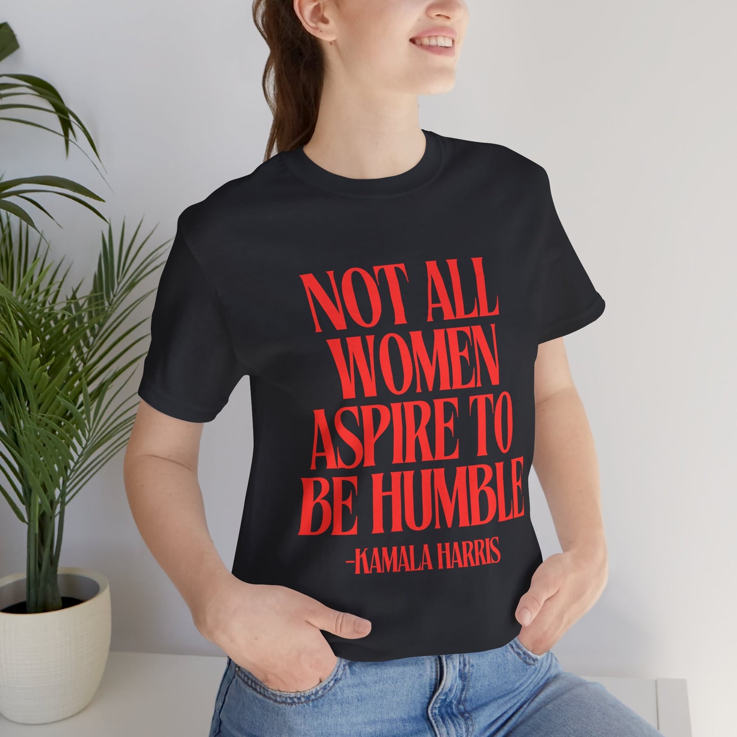 Not All Women Aspire to Be Humble Graphic Streetwear T-Shirt
